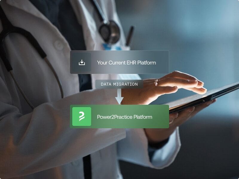 Migrating from a legacy EHR to the Power2Practice platform on a tablet